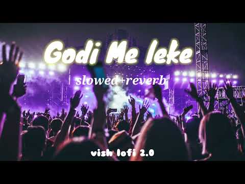 Godi Me Leke | Slowed+Reverb | Bhojpuri song | 