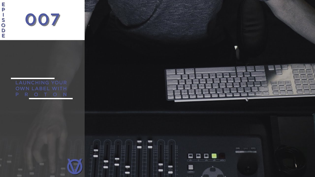 EP007: Launching Your Own Label With Proton