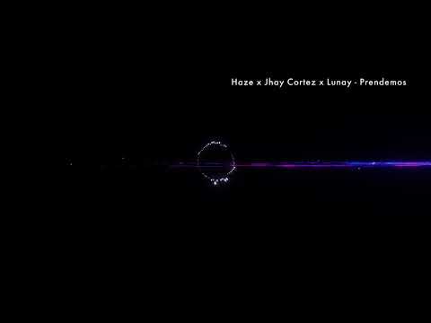 Haze x Jhay Cortez x Lunay - Prendemos