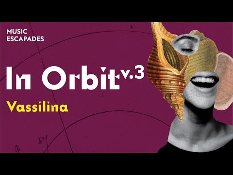 Music Escapades: In Orbit v.3 - Vassilina | SNFCC