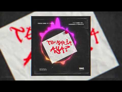 Te Mafia Aya - Chile One MrZambia ft Chef 187,Triple M x Vukhani  (Official Audio)