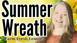 Summer Wreath Farm Fresh Lemons Stunning Lemon Wreath How to Make a Summer Wreath Quick Easy Wreath