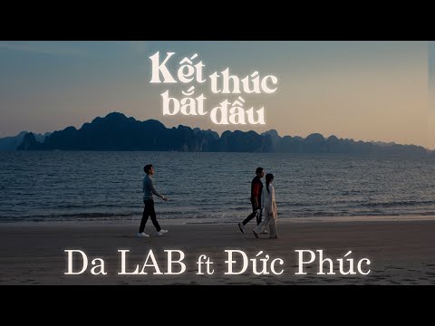Kết Thúc Bắt Đầu - Da LAB ft. Đức Phúc (Official Music Video)