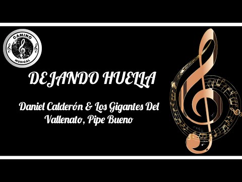Dejando Huellas, Daniel Calderón & Los Gigantes Del Vallenato, Pipe Bueno - (Letra)