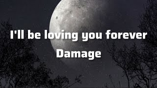 Damage-I&#39;ll be loving you forever(lyrics).