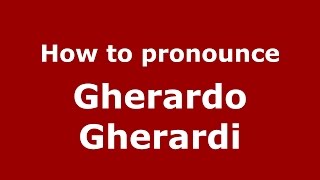 How to pronounce Gherardo Gherardi