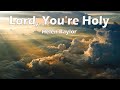 Lord, You Are Holy - Helen Baylor