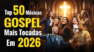 Louvores de Adoração 2026, Top 50 Músicas Gospel Mais Tocadas, Melhores Louvores, HINOS #gospelmusic