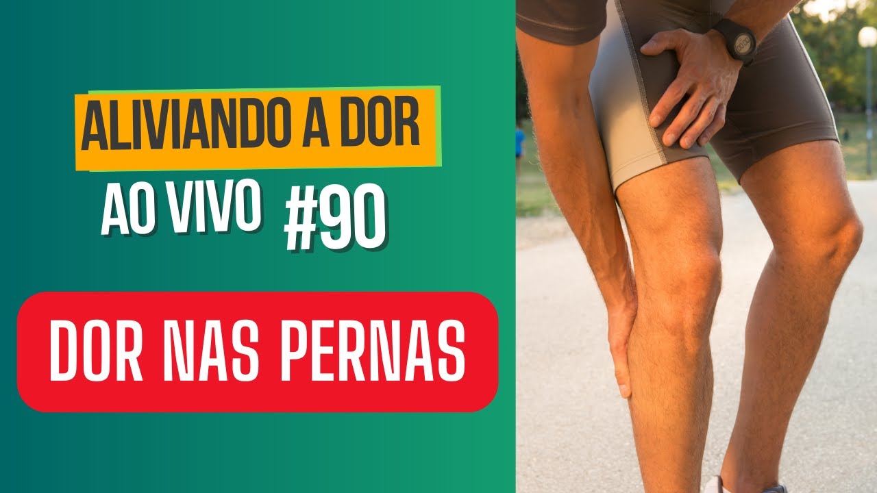 DOR NAS PERNAS - Aliviando a Dor Ao Vivo #90