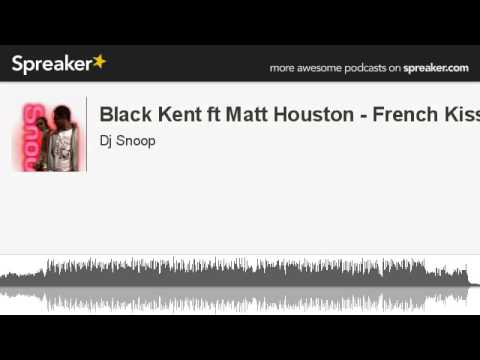Black Kent ft Matt Houston - French Kiss (made with Spreaker)