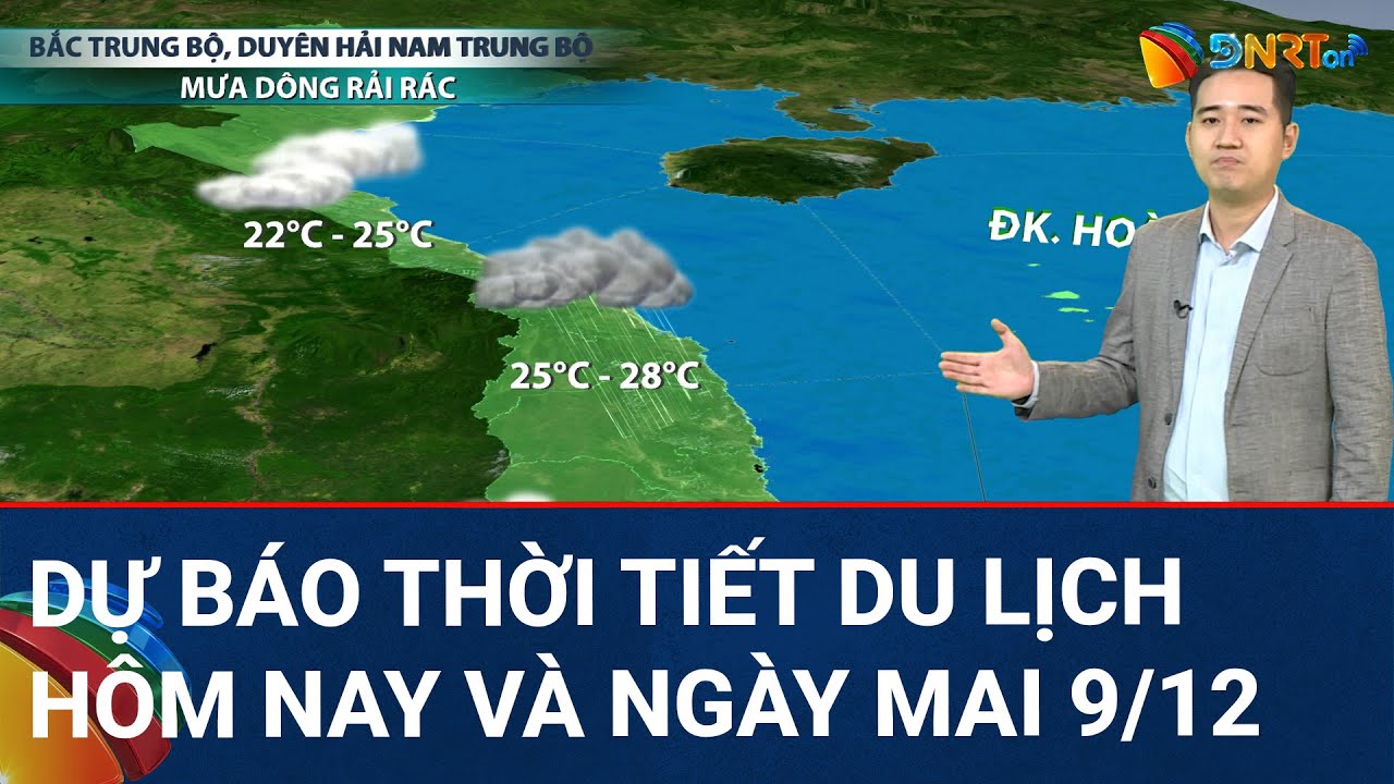 Dự báo thời tiết du lịch hôm nay và ngày mai 9/12 | Mưa lớn diện rộng tại các tỉnh Nam Trung Bộ