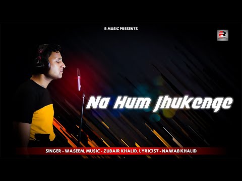 Na Hum Jhukenge - Official Video Song | Waseem | Zubair Khalid | Nawab Khalid | R Music