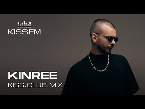 KINREE – KISS.CLUB.MIX | KISS FM Podcast (Melodic House, Tech House, Afro House DJ Mix)