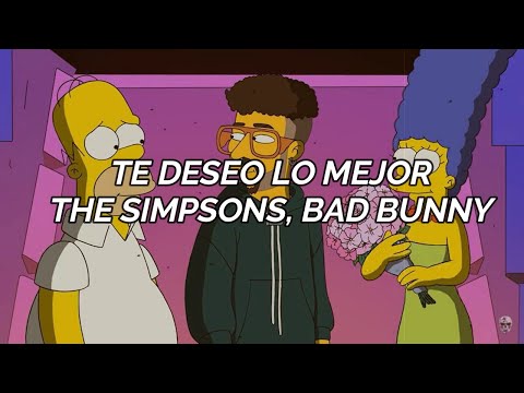 THE SIMPSONS, BAD BUNNY - TE DESEO LO MEJOR | Letra/Lyrics