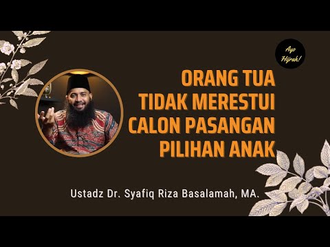 Orang Tua Tidak Merestui Calon Pasangan Pilihan Sang Anak - Ustadz Dr. Syafiq Riza Basalamah, MA.