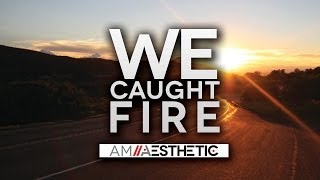 AM Aesthetic - We Caught Fire (OFFICIAL MUSIC VIDEO)