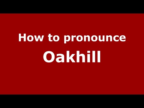 How to pronounce Oakhill (English/UK) - PronounceNames.com