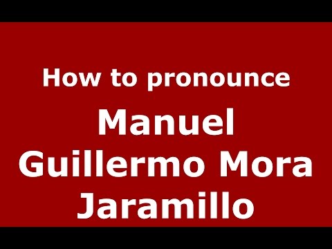 How to pronounce Manuel Guillermo Mora Jaramillo (Colombian Spanish/Colombia)  - PronounceNames.com