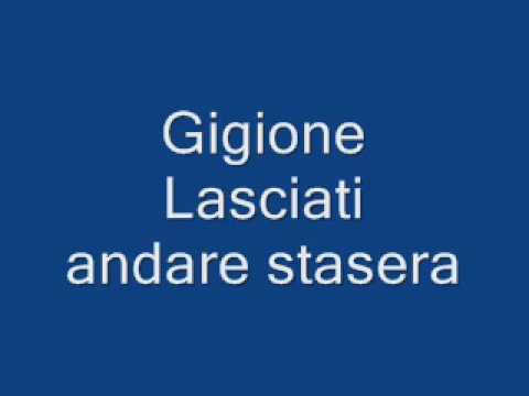 Gigione  lasciati andare stasera.