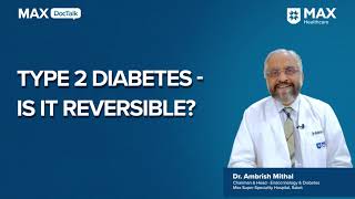 Is Type 2 Diabetes Reversible? | Dr. Ambrish Mittal | Max Super Speciality Hospital, Saket