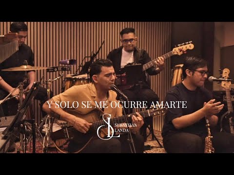 “Y, solo se me ocurre amarte” (Alejandro Sanz) Sebastián Landa – Cover 