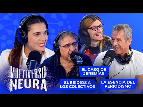Subsidios a los colectivos, el caso de Jeremías, esencia del periodismo | Multiverso Neura - 22/01