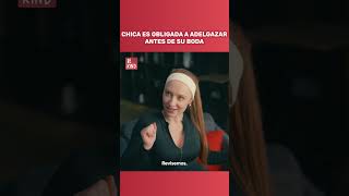 CHICA ES OBLIGADA A ADELGAZAR ANTES DE SU BODA