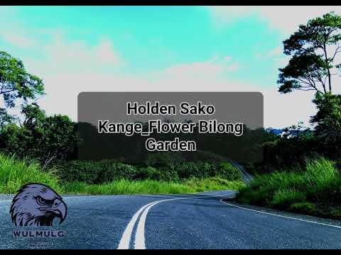 Holden Sako Kange _ Flower Bilong Garden
