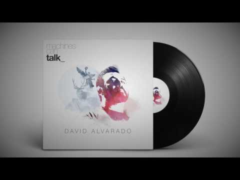 David Alvarado - Machines Can Talk Album Continuous Mix