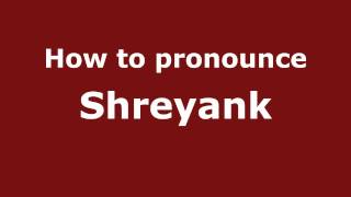 How to pronounce Shreyank