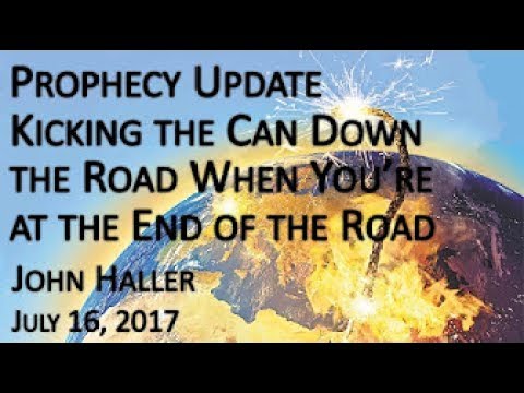 John Haller Prophecy Update "Kicking the Can Down the Road" July 16 2017 – Andrew R