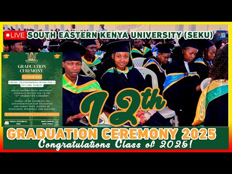 SOUTH EASTERN KENYA UNIVERSITY (SEKU) 12TH GRADUATION CEREMONY 2025 | CLASS OF 2025 CELEBRATION
