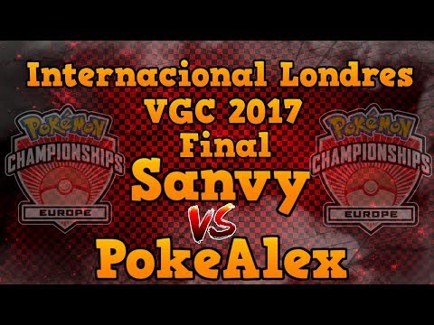 Pokémon VGC Internacional Londres | Final - Sanvy vs PokeAlex | VGC 2017