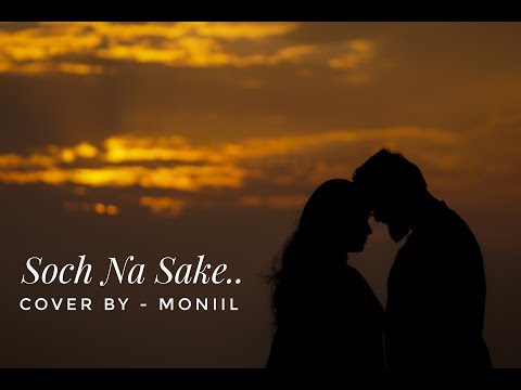 Moniil  SOCH NA SAKE | AIRLIFT | ARIJIT SINGH | COVER BY MONIIL