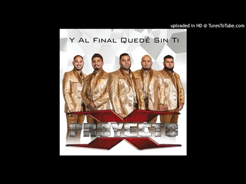Proyecto X - Y Al Final Quedé Sin Ti (Estudio 2016)