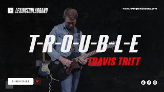 T-R-O-U-B-L-E (Travis Tritt) | Lexington Lab Band