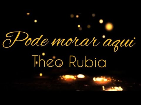 Pode morar aqui - Theo Rubia (com letra, versão mais curta)