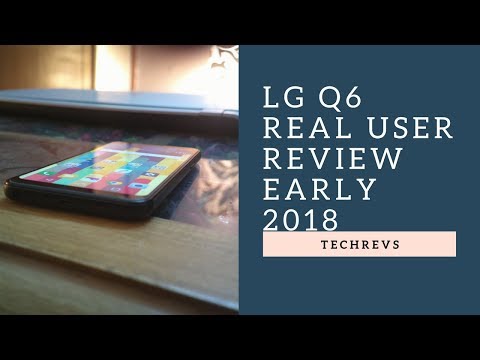 LG Q6  Real User Review 2018