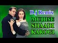 Mujhse Shaadi Karogi Dj Remix Dulhan Hum Le Jayenge
