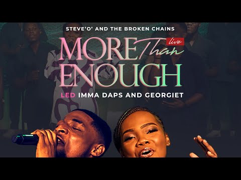 Steve O and The Broken Chains – MORE THAN ENOUGH led by IMMA DAPS AND GEORGIET