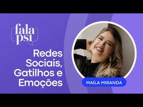 O Impacto das Redes Sociais na Saúde Mental: Maíla Miranda no Podcast Fala Psi