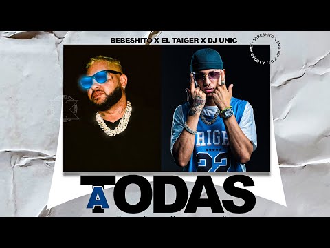 EL TAIGER x BEBESHITO x DJ UNIC - A TODAS REMIX