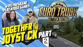 Hubby & Wife play Euro Truck Simulator 2 (Part 2)