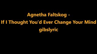 Agnetha Faltskog - If I Thought You&#39;d Ever Change Your Mind Lyrics (2004)