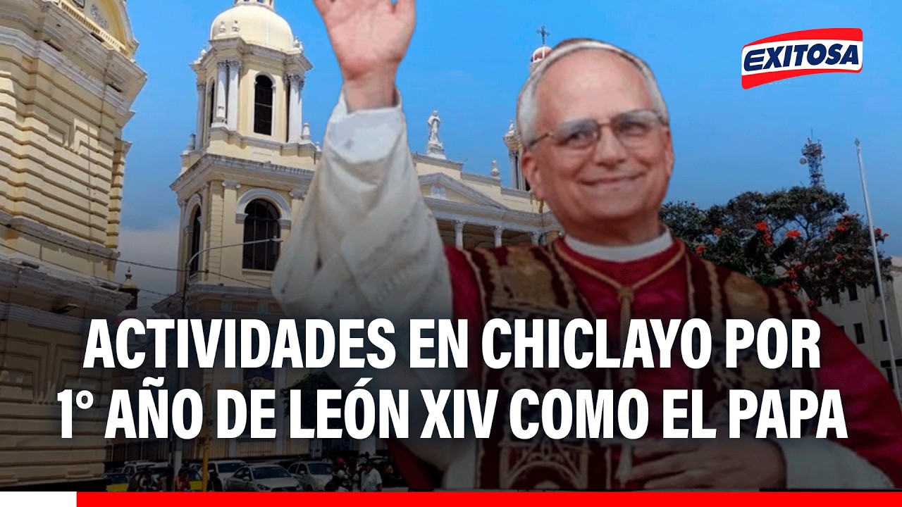 🔴🔵 Papa León XIV: Chiclayo alista actividades por su primer año como sumo pontífice