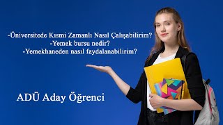 ADÜ Aday Öğrenci - Yemek Bursu - Kısmi Zamanlı Çalışma - Yemekhaneden Yararlanma