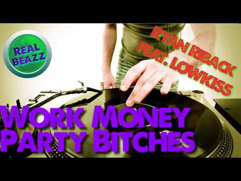 Work Money Party Bitches - Ryan Riback feat. LOWKISS (Original Mix)
