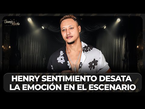 HENRY SENTIMIENTO PROMETE UNA NOCHE LLENA DE PASIÓN Y MÚSICA INOLVIDABLE | BUENA NOCHE