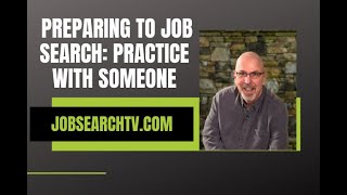 Preparing to Job Search: Practice With Someone | JobSearchTV.com