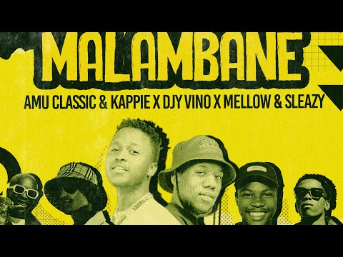 Amu Classic & Kappie x Djy Vino - Malambane (Feat. Mellow And Sleazy, LeeMcKrazy)